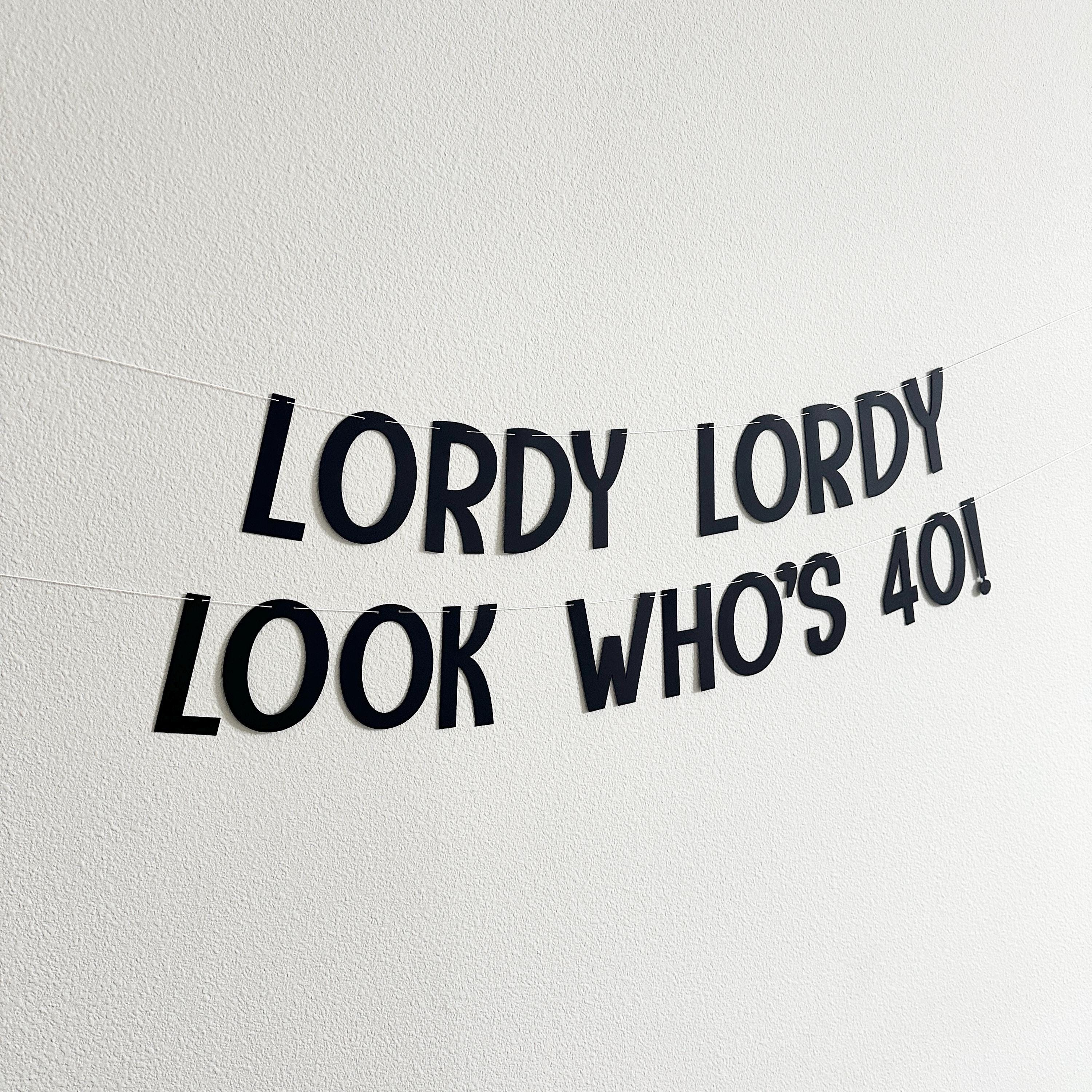 Lordy Lordy Look Who&#39;s 40!, 40th Birthday Banner, 40th Birthday Party Decorations, Fortieth Birthday Party Ideas, Happy 40th Birthday