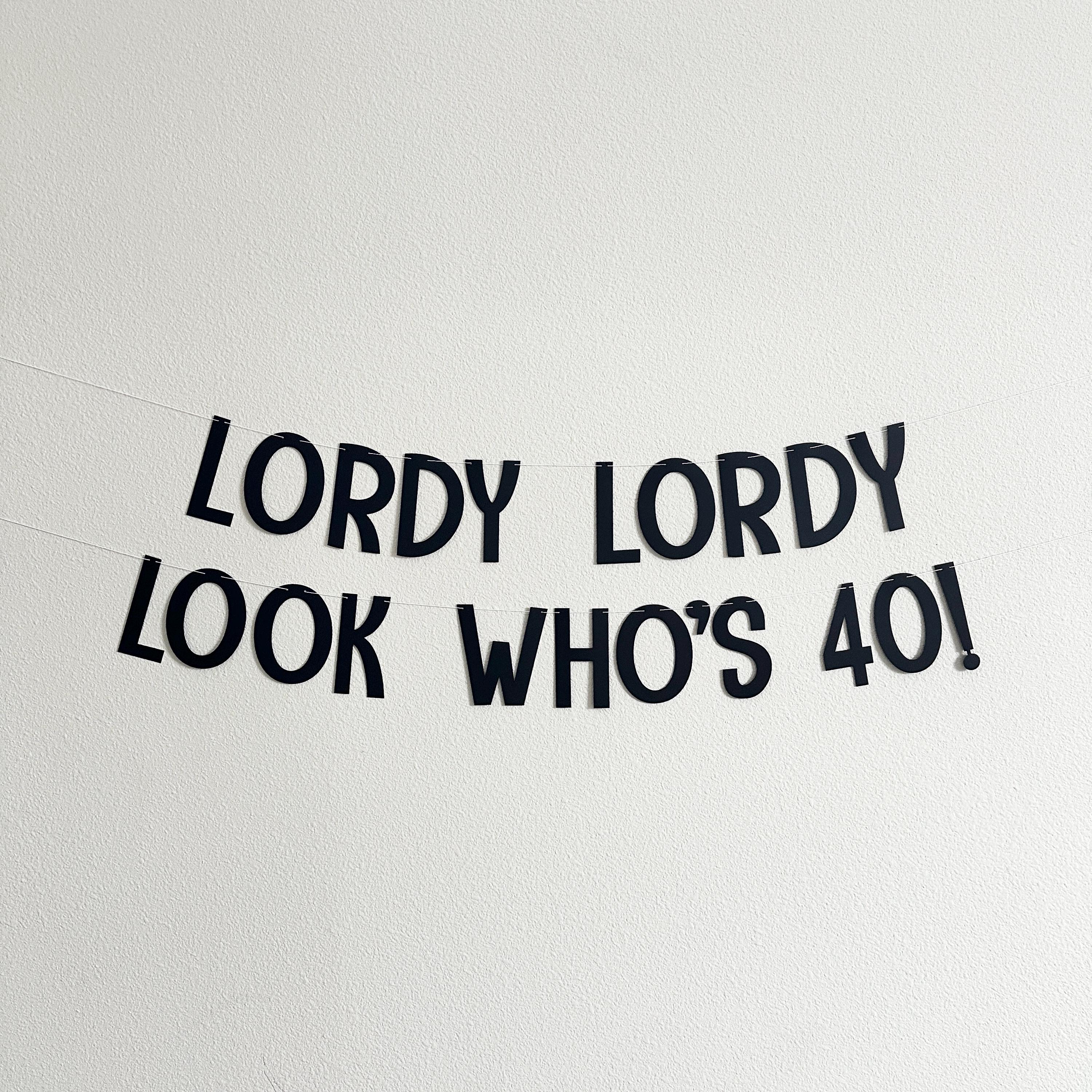 Lordy Lordy Look Who&#39;s 40!, 40th Birthday Banner, 40th Birthday Party Decorations, Fortieth Birthday Party Ideas, Happy 40th Birthday