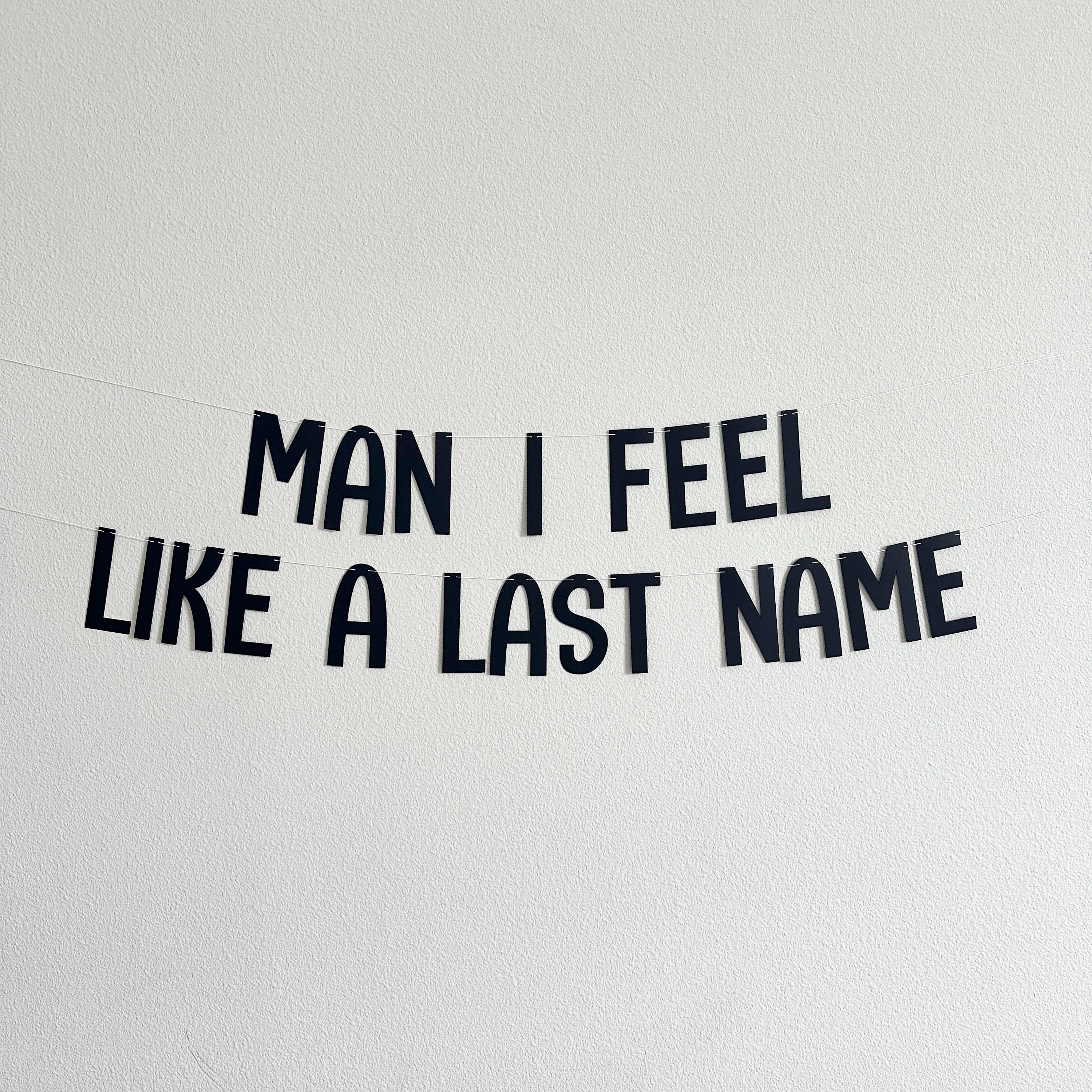 Man I Feel Like A Last Name, Bachelorette Party Banner, Bridal Shower Banner, Engagement Party Decorations, Custom New Last Name Banner