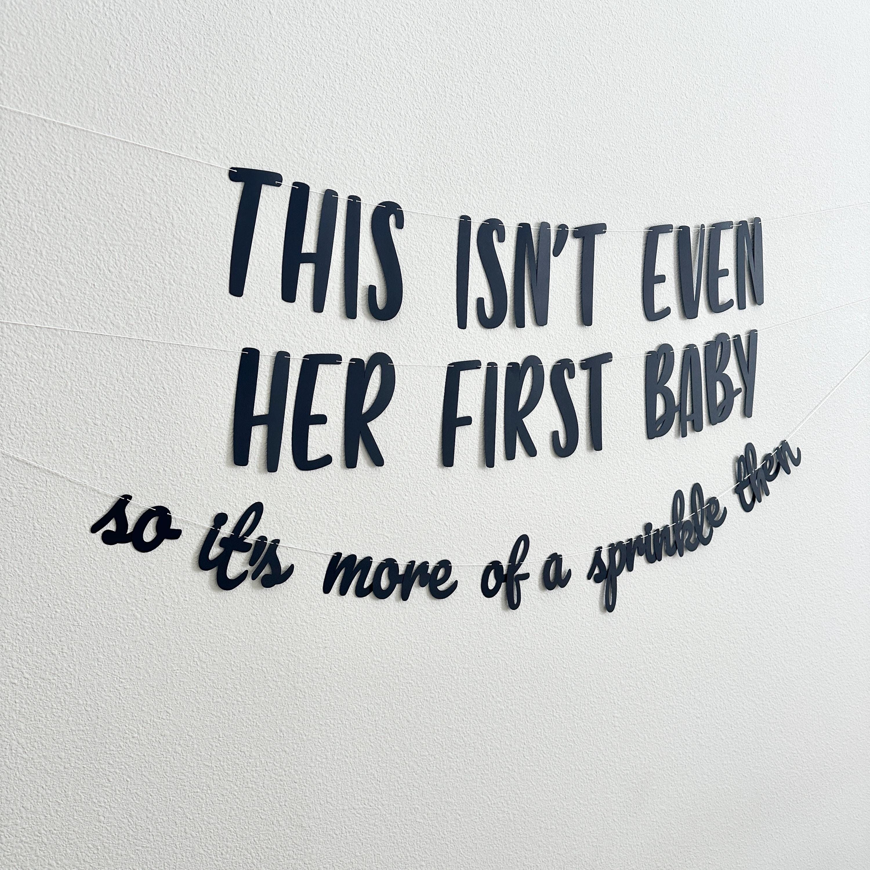 This Isn&#39;t Even Her First Baby So It&#39;s More Of A Sprinkle Then, Bebe Shower Banner, Baby Sprinkle Theme Ideas, 2nd Baby Shower