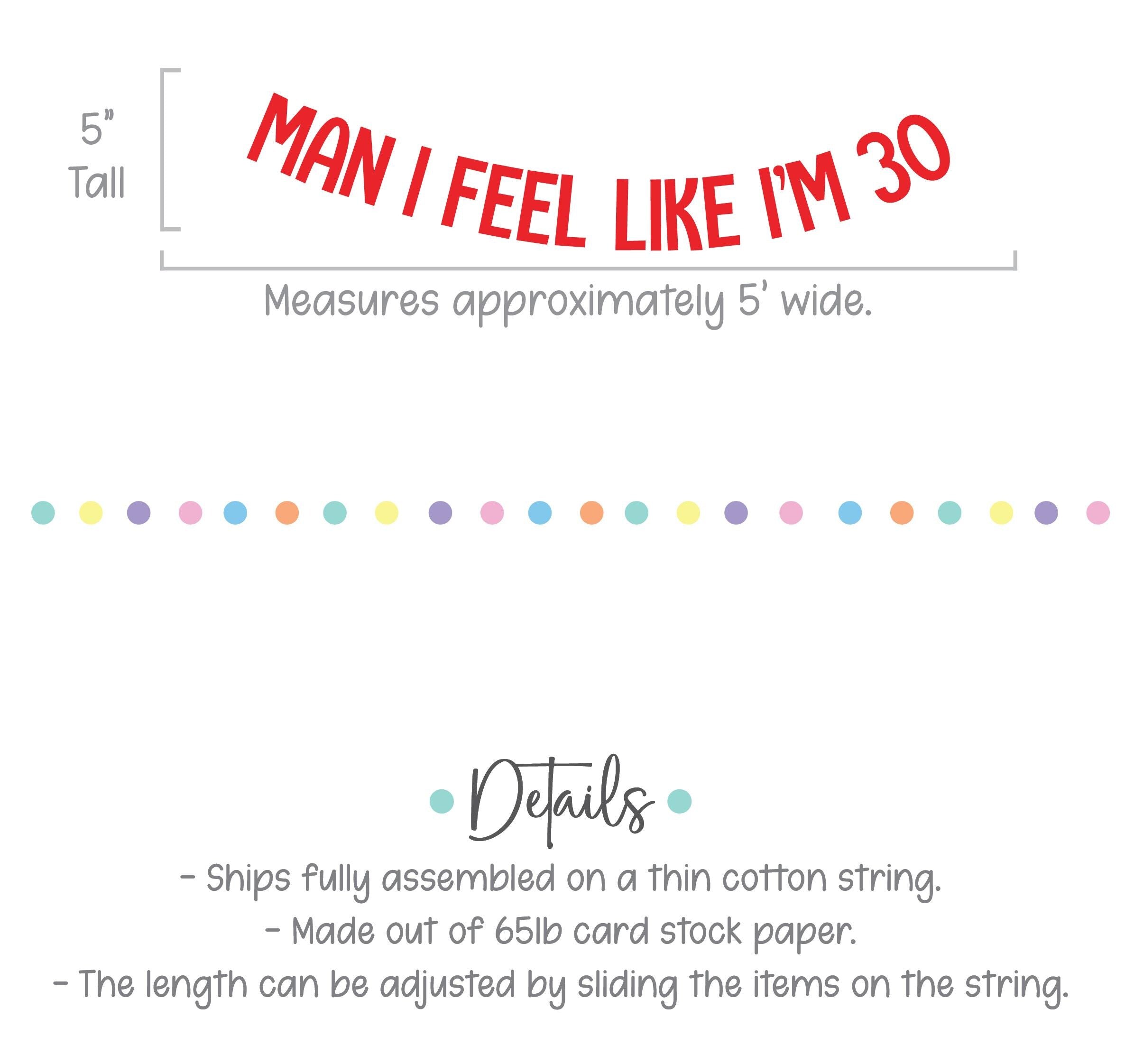 Man I Feel Like I&#39;m 30, 30th Birthday Banner, 30th Birthday Party Decorations, Man I Feel Like I&#39;m 30 Party Decorations, 30th Birthday Party