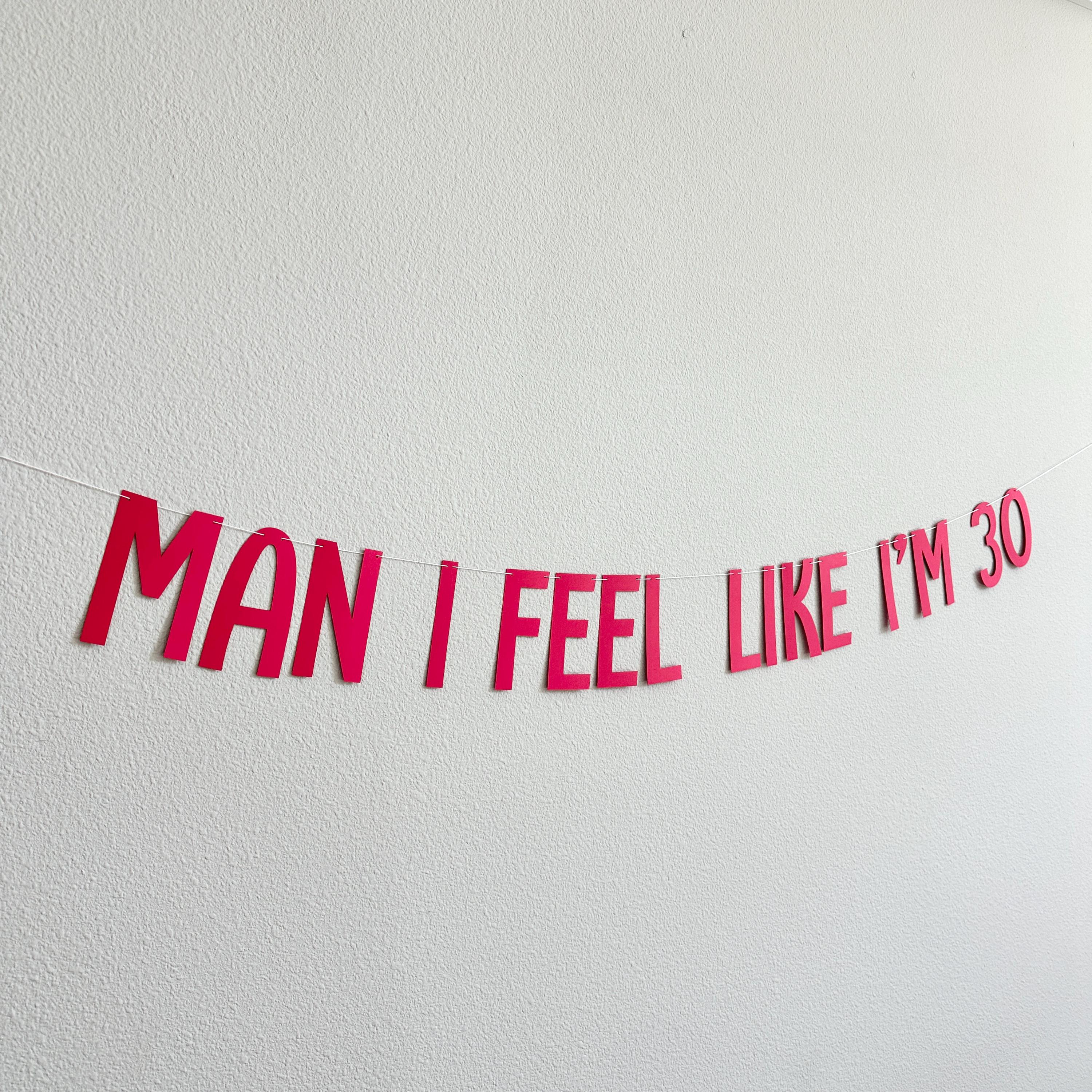 Man I Feel Like I&#39;m 30, 30th Birthday Banner, 30th Birthday Party Decorations, Man I Feel Like I&#39;m 30 Party Decorations, 30th Birthday Party