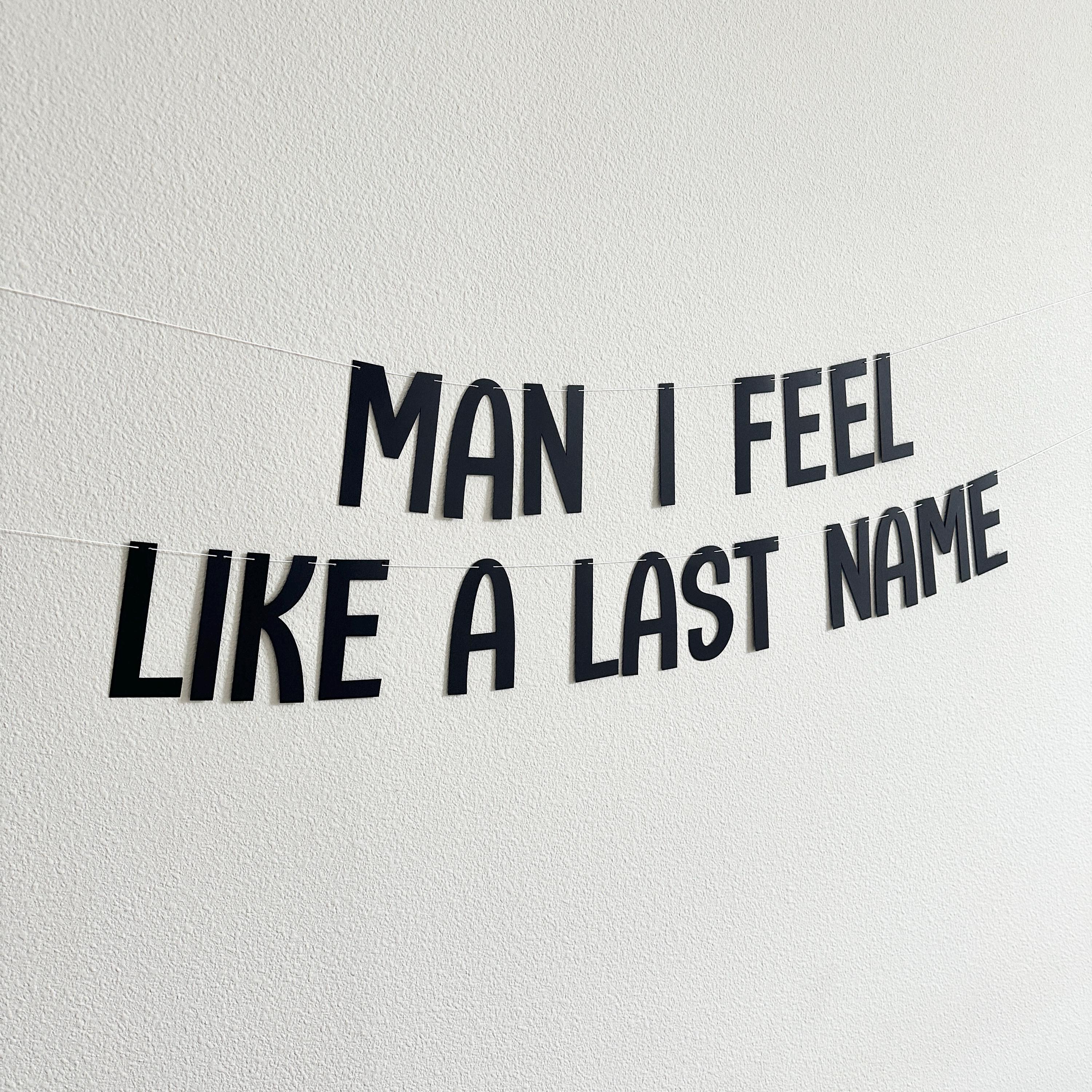 Man I Feel Like A Last Name, Bachelorette Party Banner, Bridal Shower Banner, Engagement Party Decorations, Custom New Last Name Banner