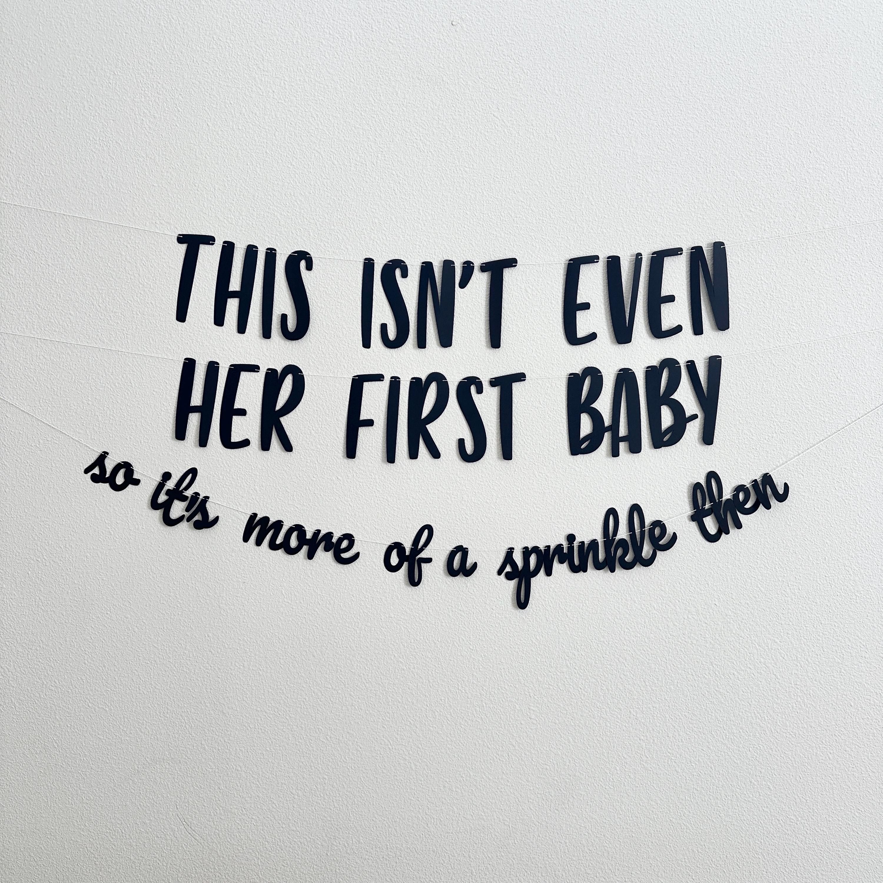 This Isn&#39;t Even Her First Baby So It&#39;s More Of A Sprinkle Then, Bebe Shower Banner, Baby Sprinkle Theme Ideas, 2nd Baby Shower