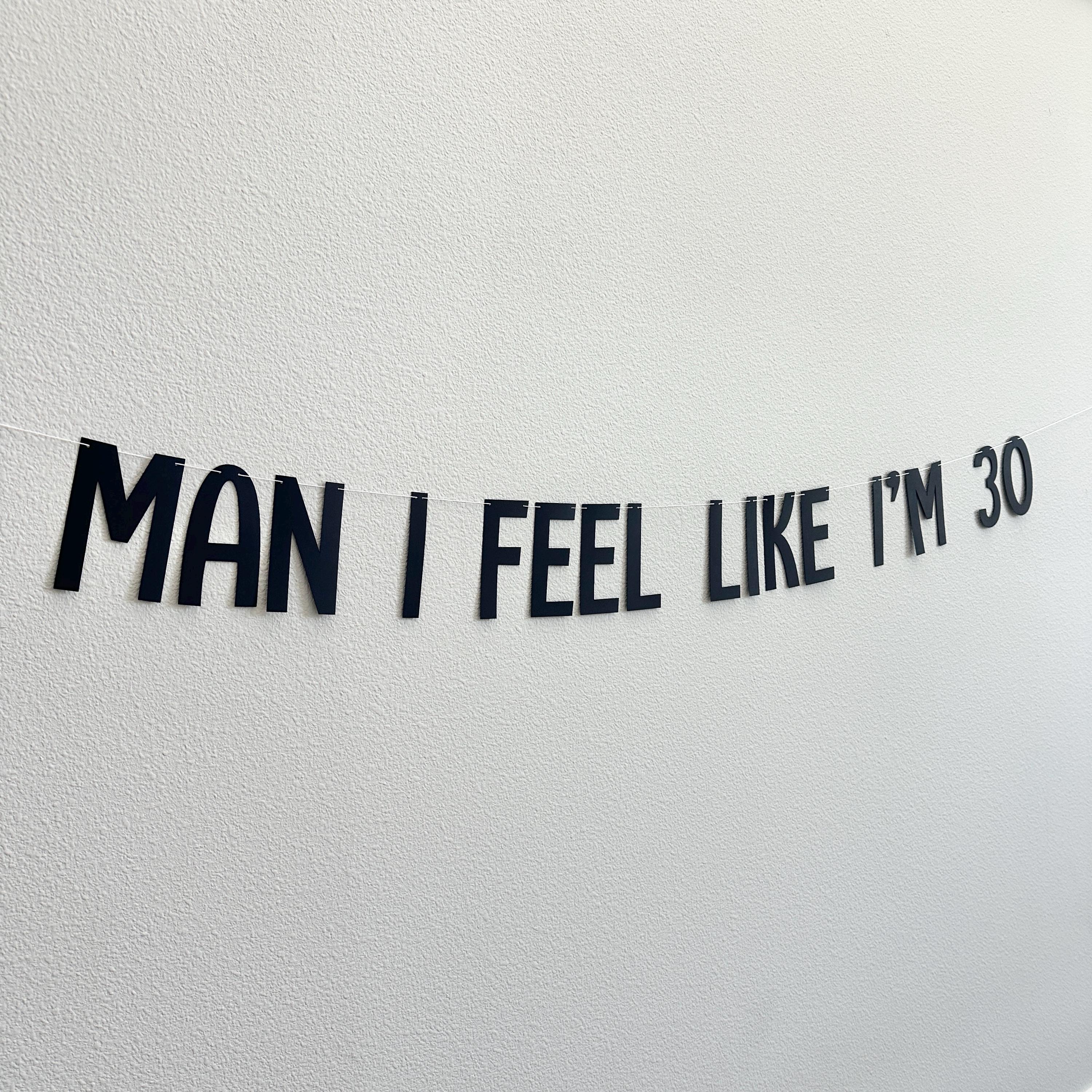 Man I Feel Like I&#39;m 30, 30th Birthday Banner, 30th Birthday Party Decorations, Man I Feel Like I&#39;m 30 Party Decorations, 30th Birthday Party