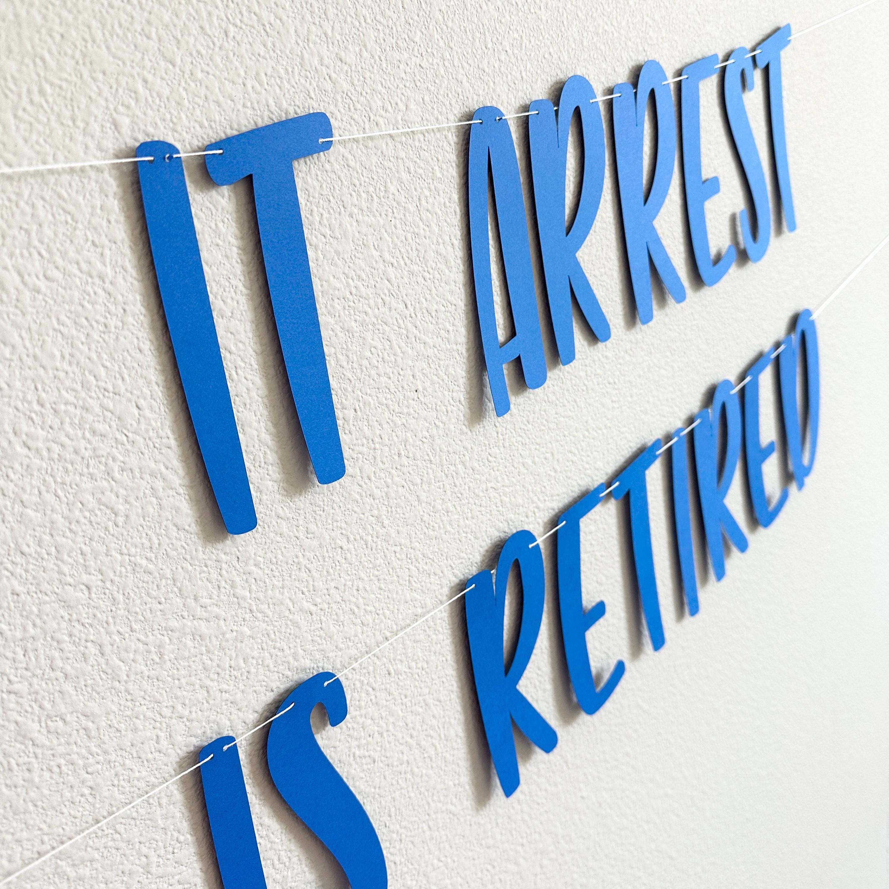 Time To Give It Arrest Officer Has Retired, Officer Retirement Banner, Police Officer Retirement Party Decorations