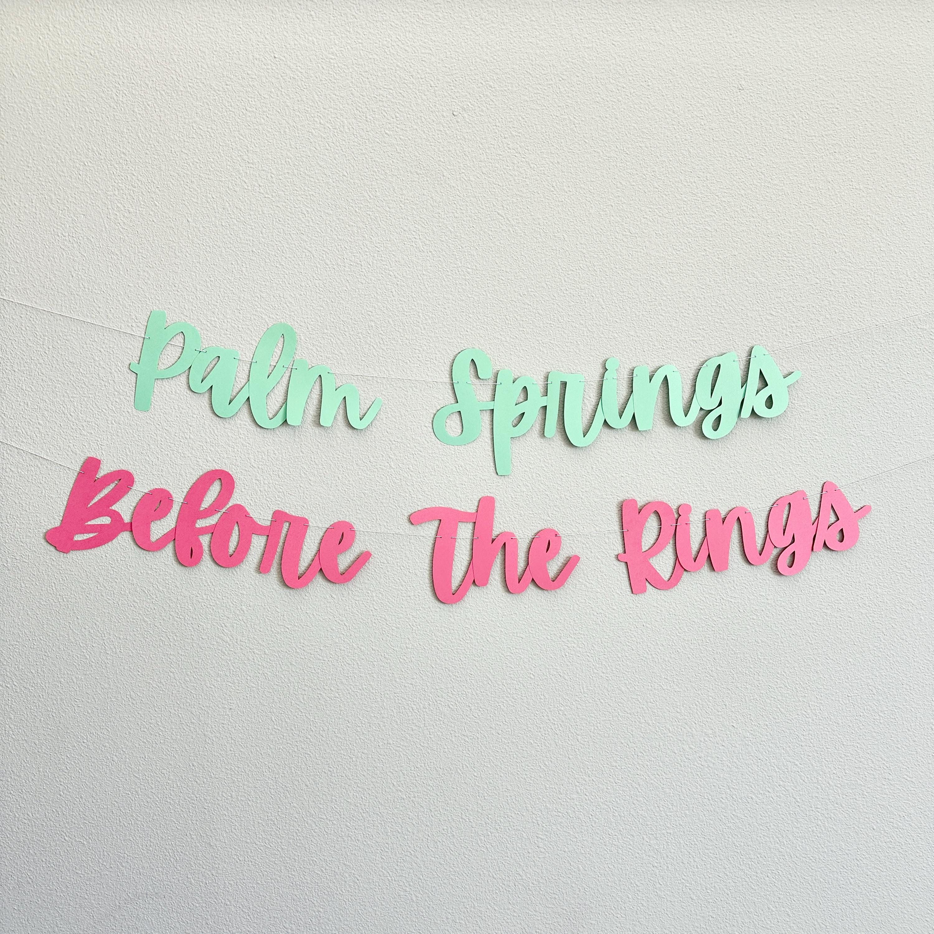 Palm Springs Before The Rings, Palm Springs Bachelorette Party, Palm Springs Bachelorette Decorations, Palm Springs Destination