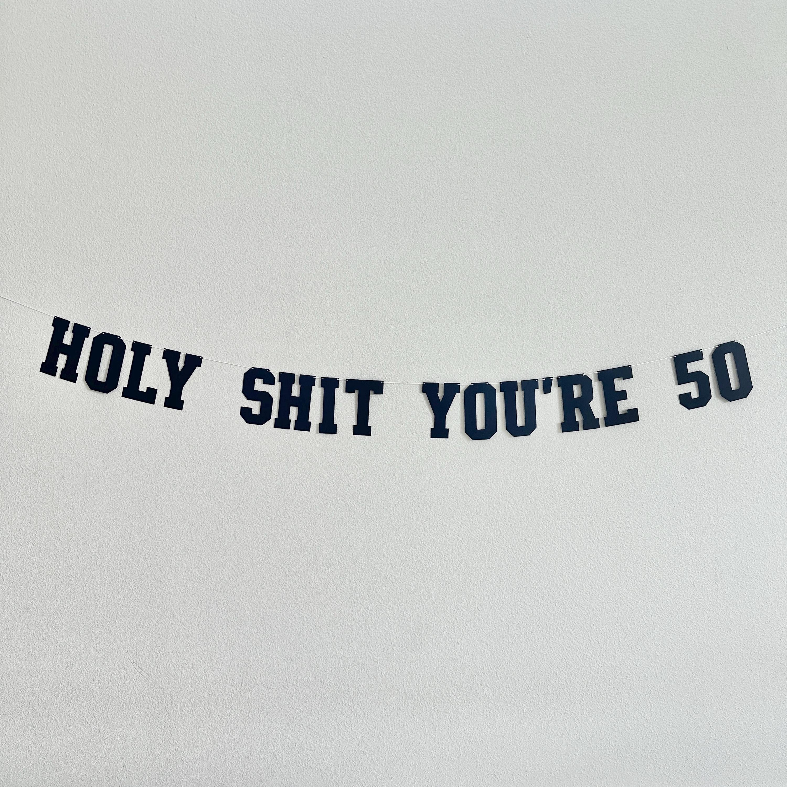 Holy Shit You&#39;re 50, 50th Birthday Banner, 50th Birthday Party Decorations, Funny Birthday Decorations, Funny Birthday Banner