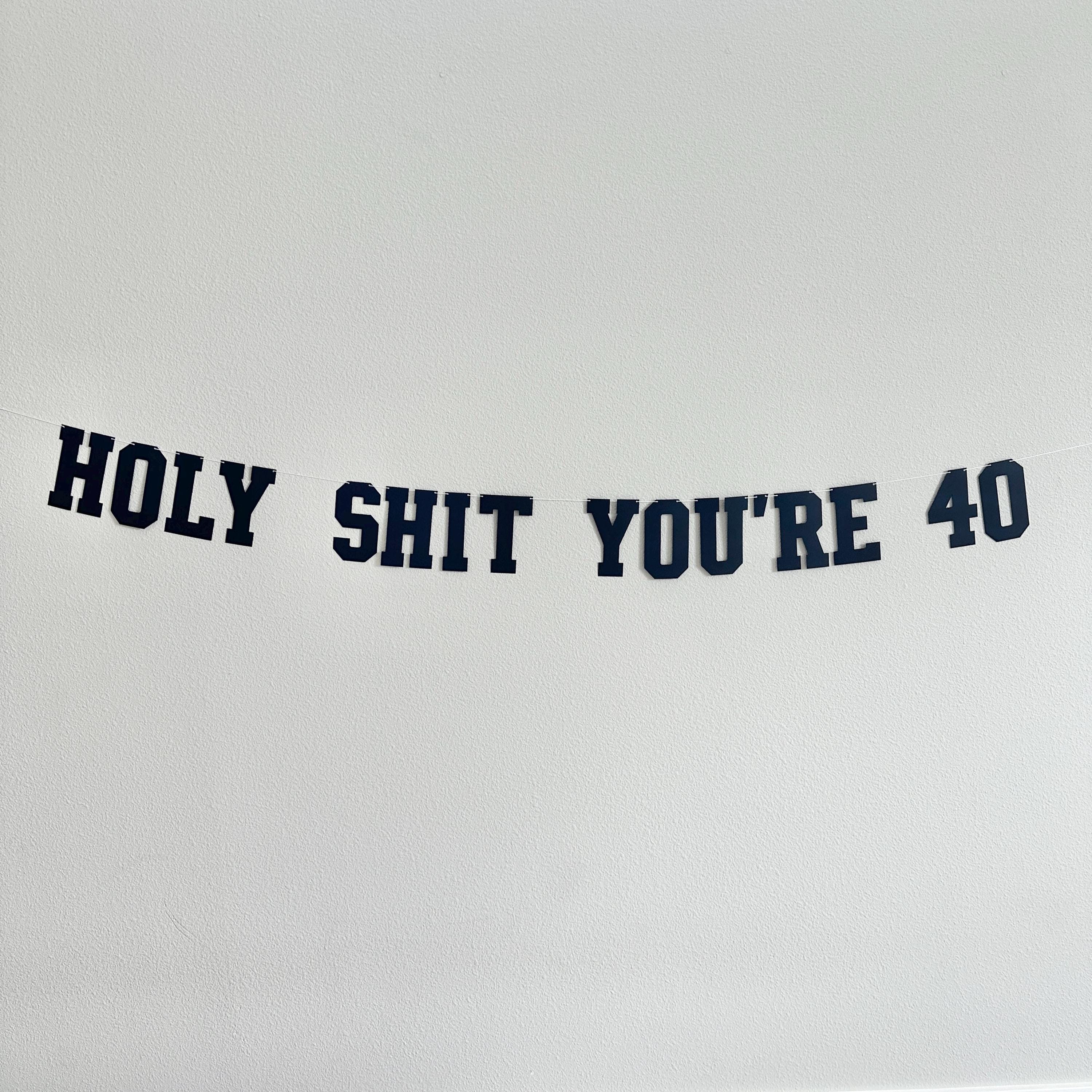 Holy Shit You&#39;re 40, 40th Birthday Banner, 40th Birthday Party Decorations, Funny Birthday Decorations, Funny Birthday Banner