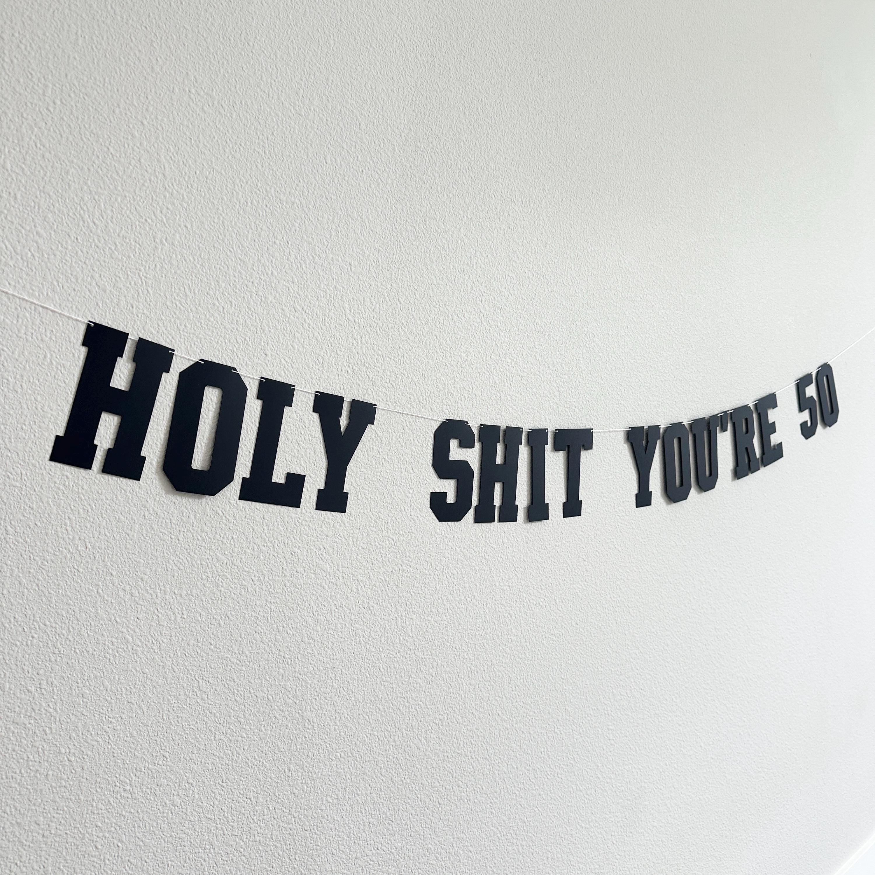 Holy Shit You&#39;re 50, 50th Birthday Banner, 50th Birthday Party Decorations, Funny Birthday Decorations, Funny Birthday Banner
