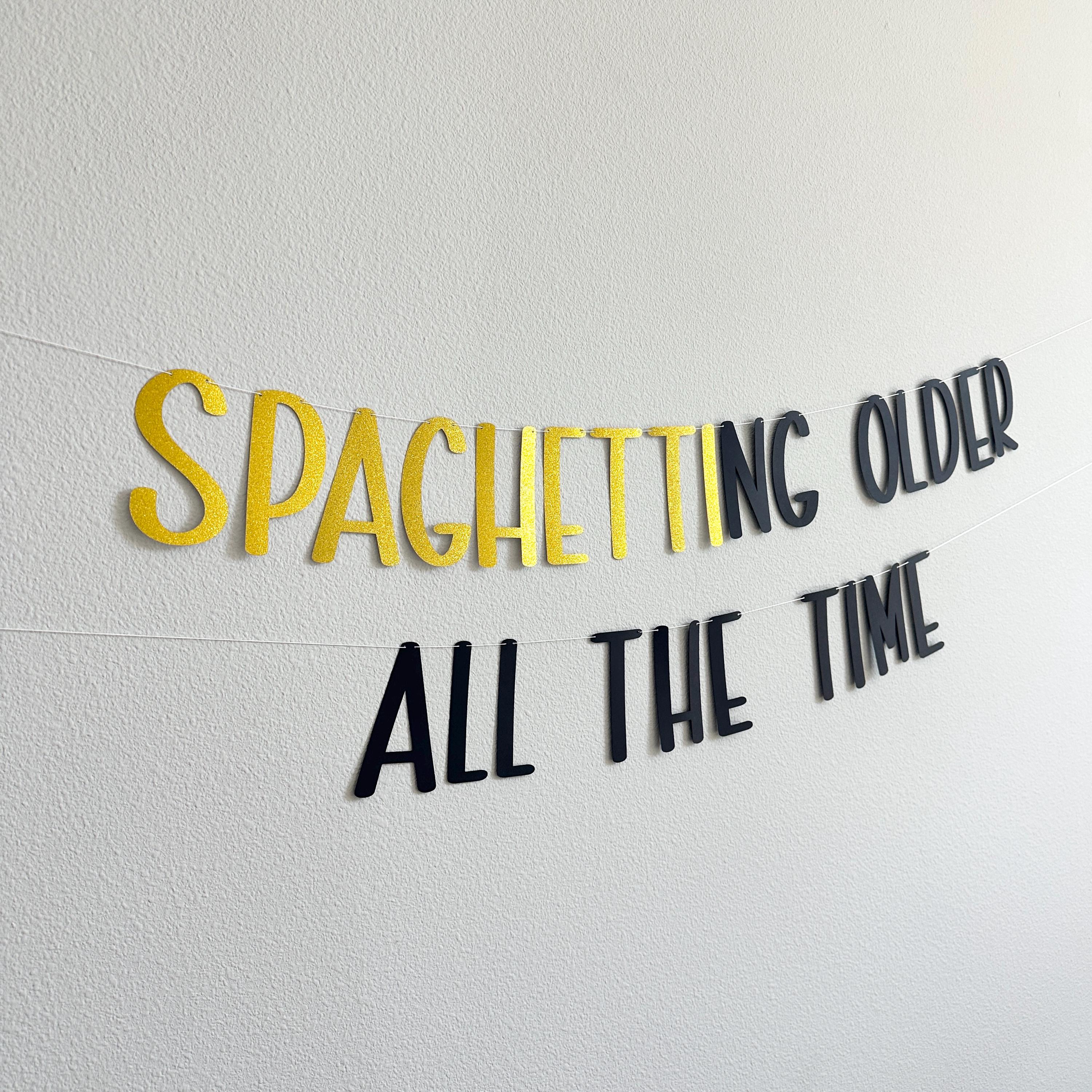 Spaghetting Older All The Time, Spaghetti Birthday Decorations, Funny Birthday Ideas, Humor Birthday Banner, Spaghetti Birthday