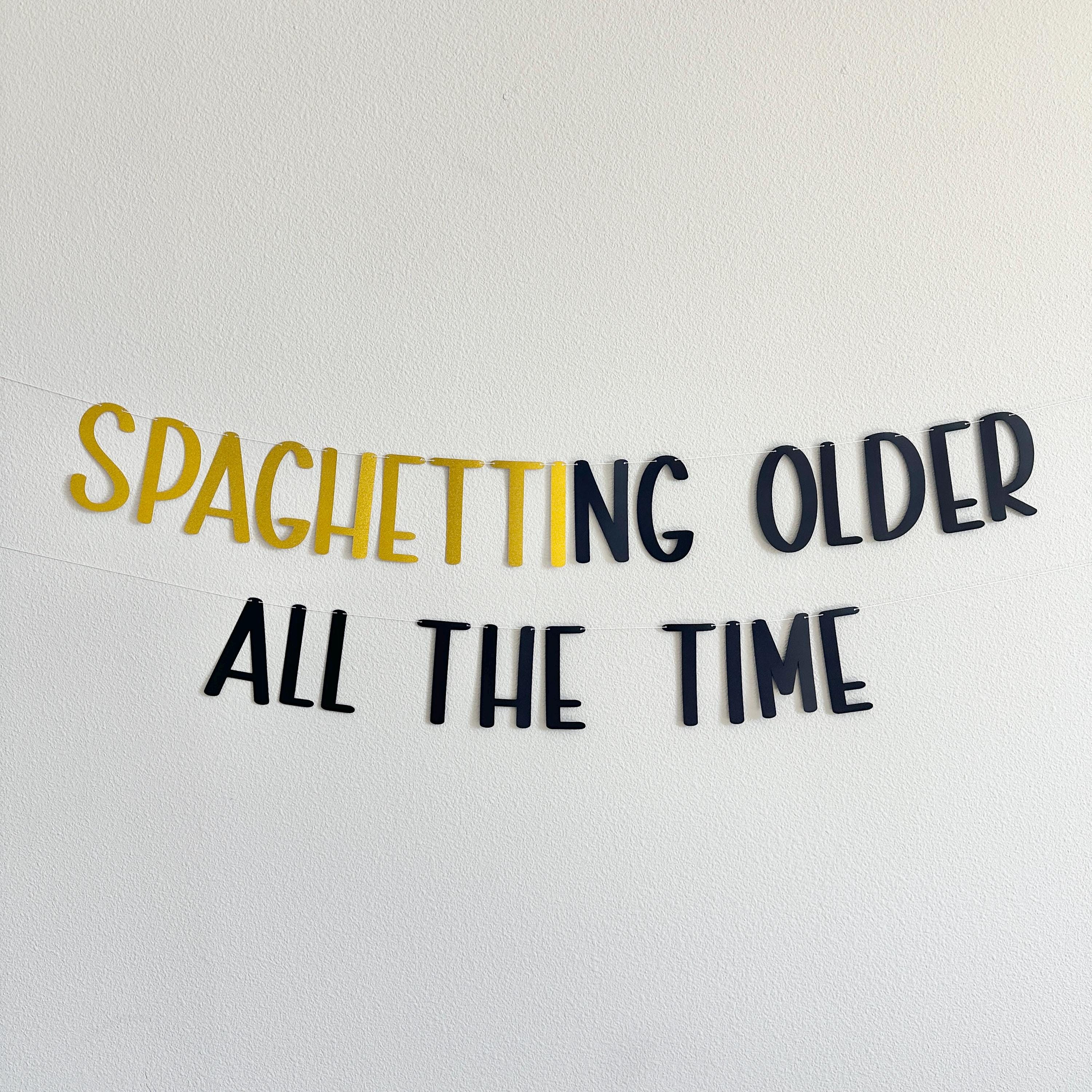 Spaghetting Older All The Time, Spaghetti Birthday Decorations, Funny Birthday Ideas, Humor Birthday Banner, Spaghetti Birthday
